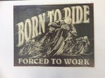 Born to Ride forced to Work